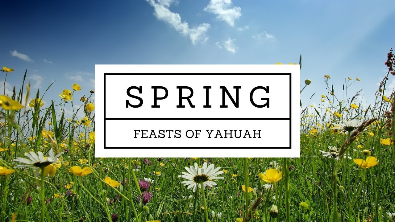 Spring Jewish Spring Feasts of Yahuah: Should we observe them? How? When? Why ...