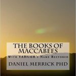 The Books Of Maccabees: With YAHUAH's Name Restored