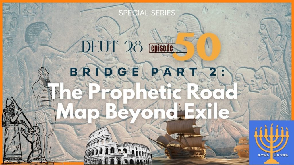EP 50: The Bridge Part 2: The Prophetic Road Map Beyond Exile